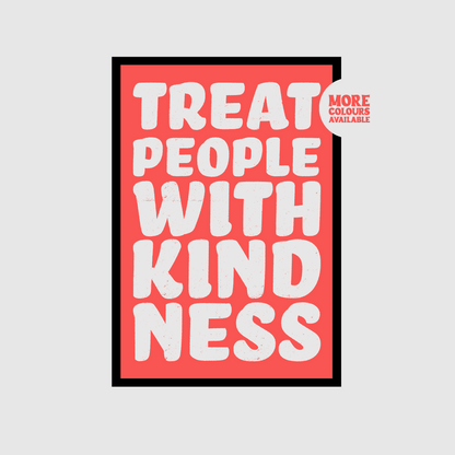 Treat People With Kindness Print