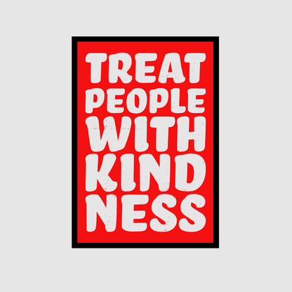 Treat People With Kindness Print