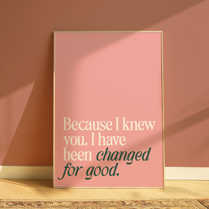 Wicked | Because I Knew You I Have Been Changed for Good Print