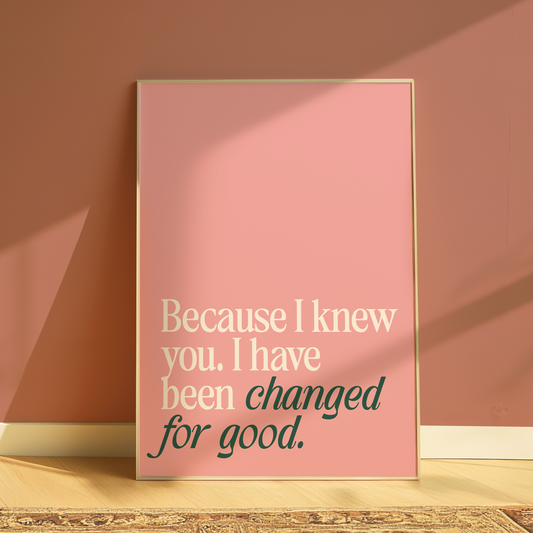Wicked | Because I Knew You I Have Been Changed for Good Print
