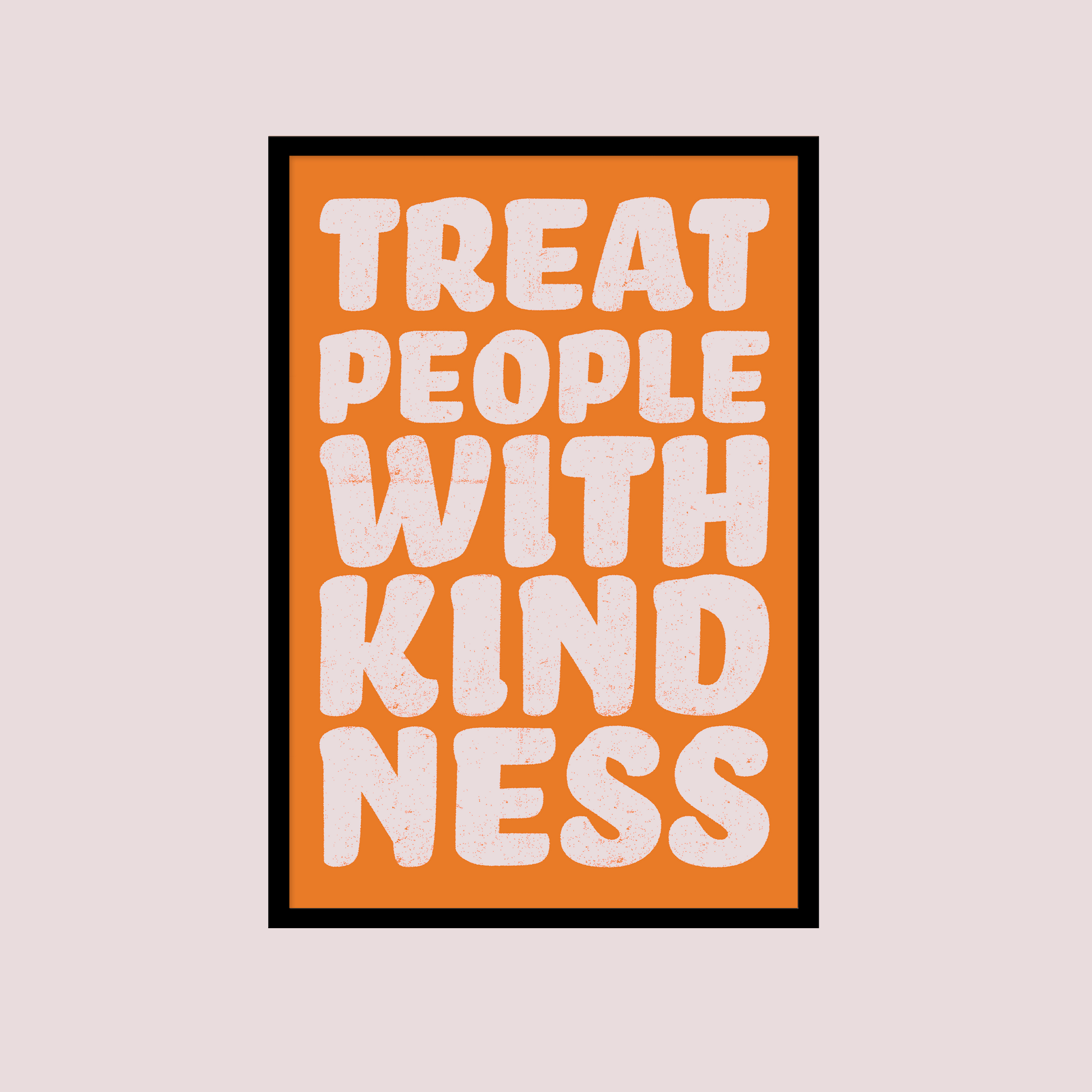 Treat People With Kindness Print