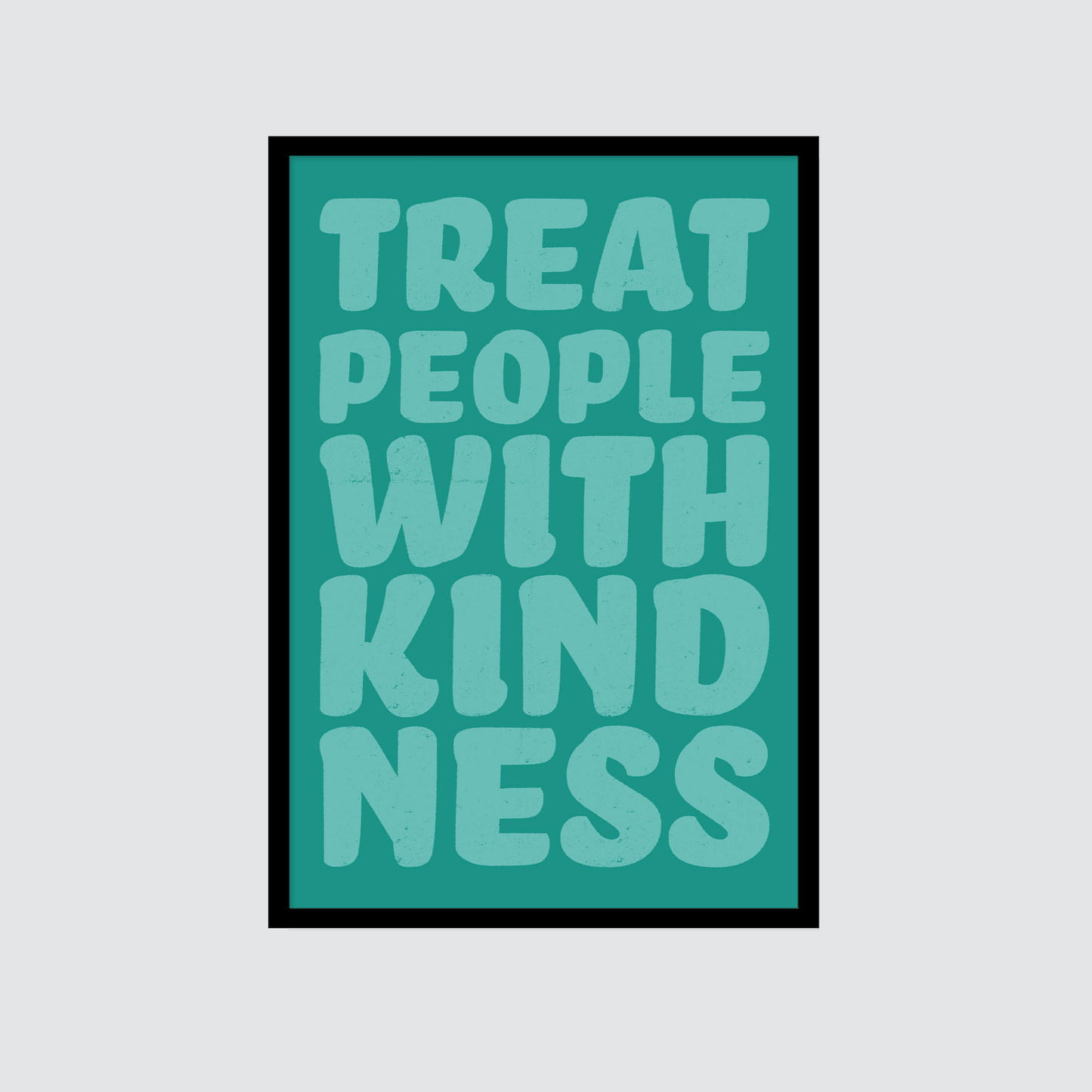 Treat People With Kindness Print