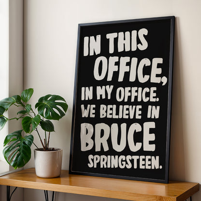 In This Office, In My Office. We Believe In Bruce Springsteen | Springsteen: Deliver Me from Nowhere Print