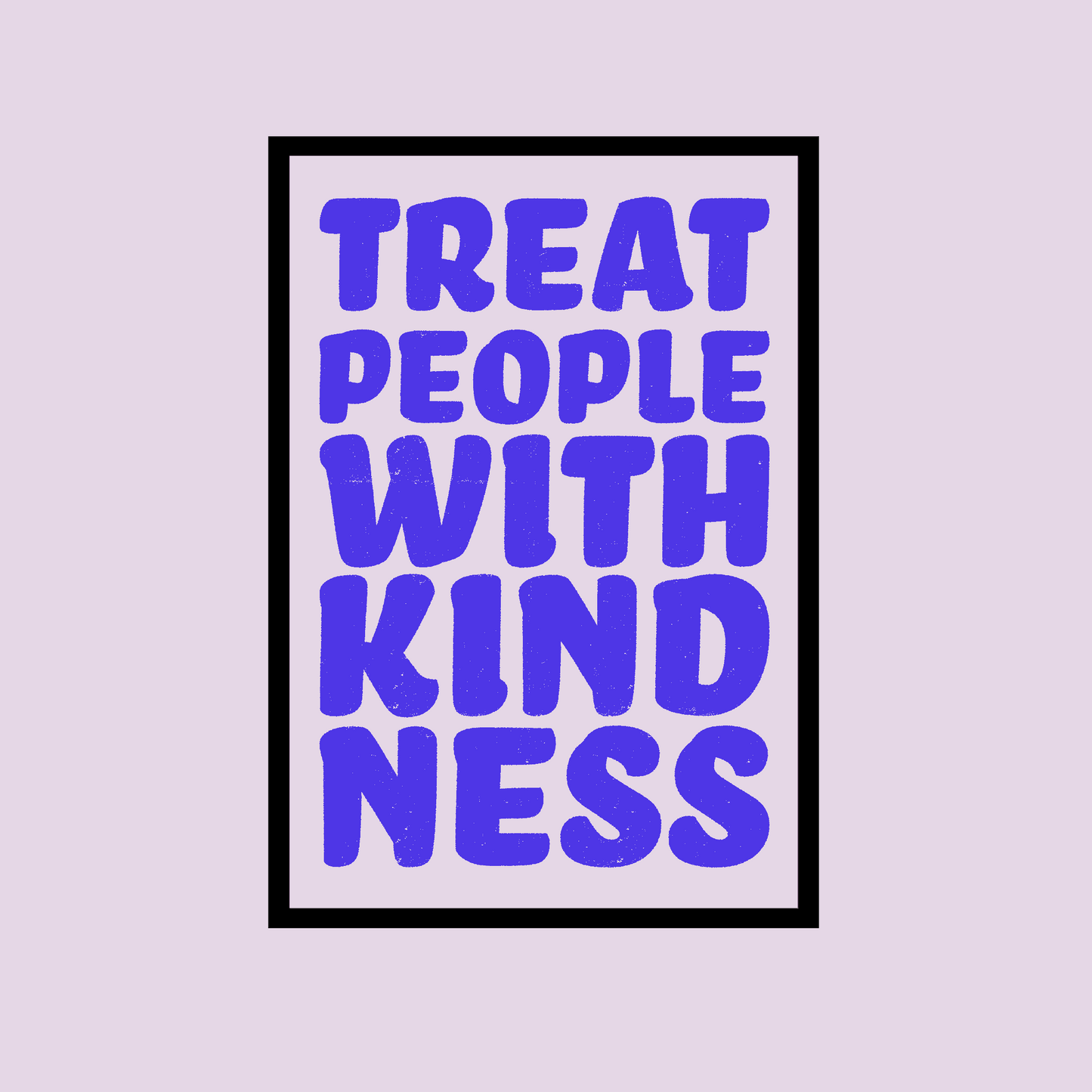 Treat People With Kindness Print