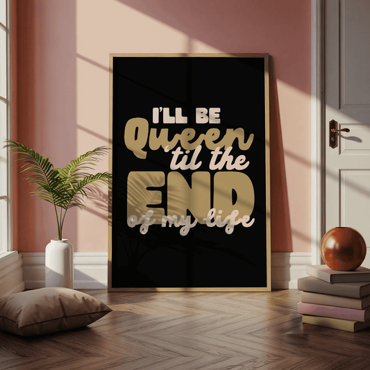 I’ll Be Queen 'Til The End Of My Life | Six: The Musical Print