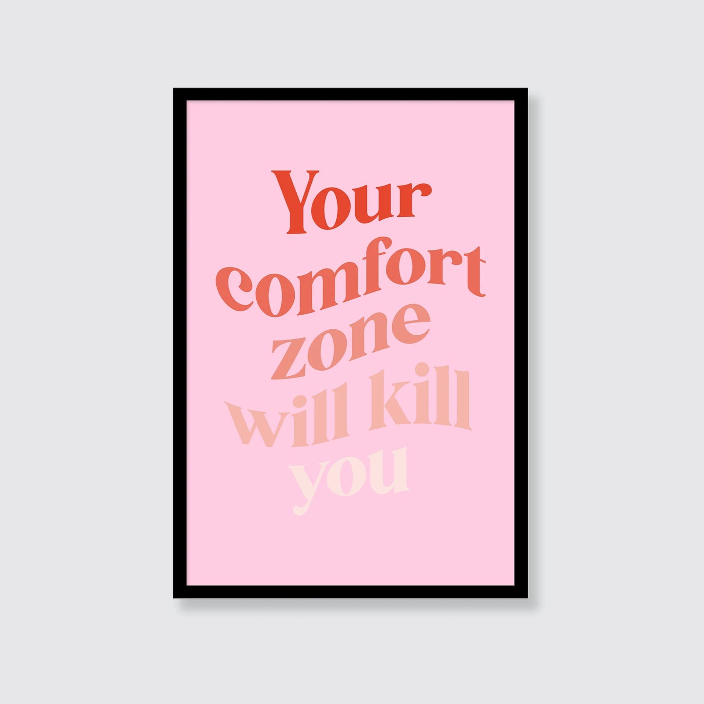 Your Comfort Zone Will Kill You Print