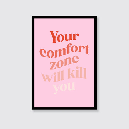 Your Comfort Zone Will Kill You Print