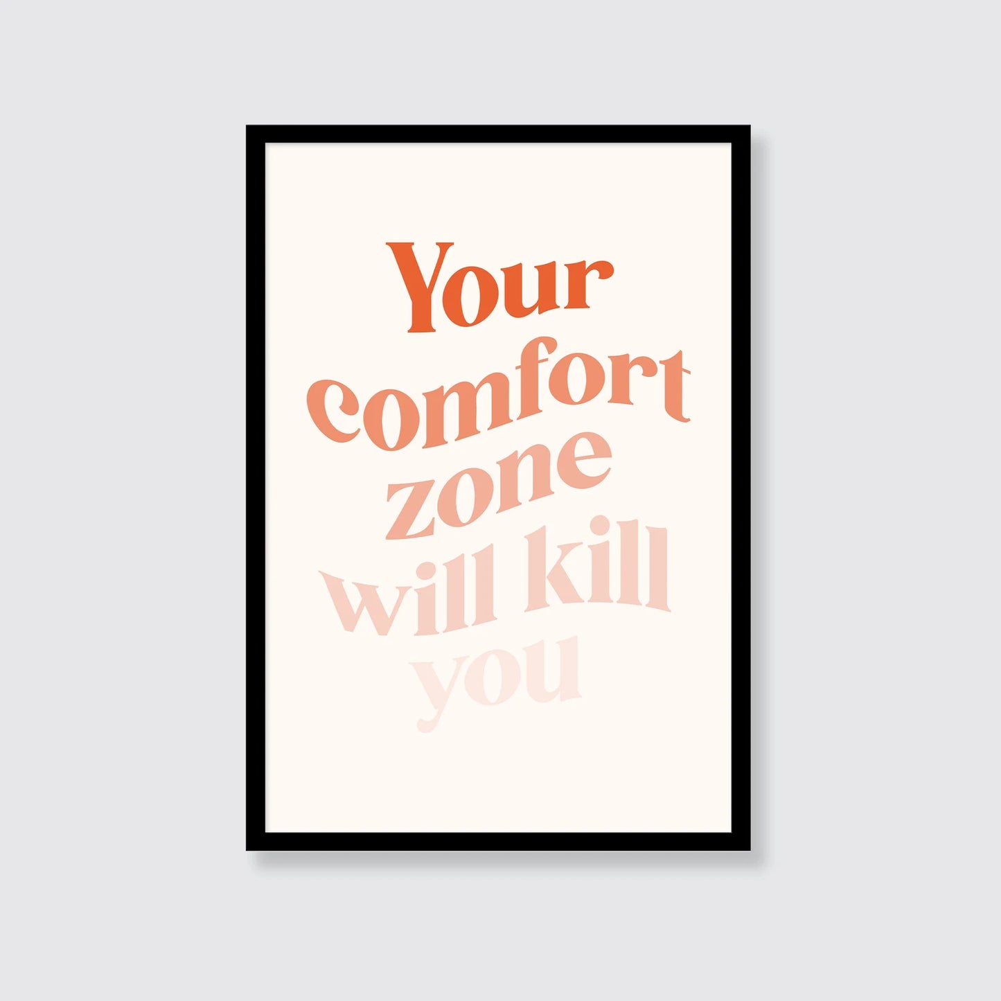 Your Comfort Zone Will Kill You Print