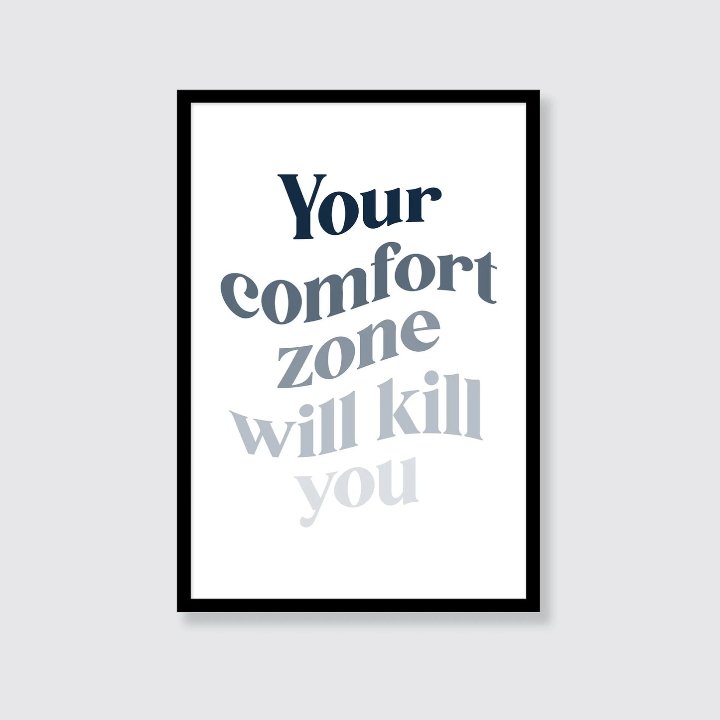 Your Comfort Zone Will Kill You Print