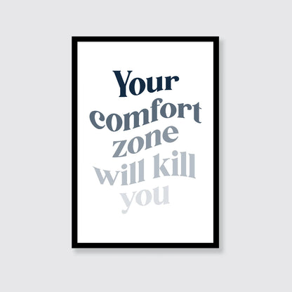 Your Comfort Zone Will Kill You Print