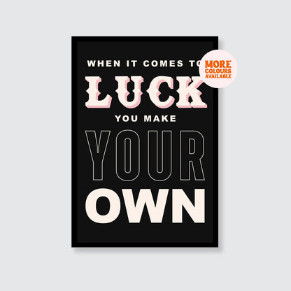 Bruce Springsteen | When It Comes To Luck You Make Your Own Print
