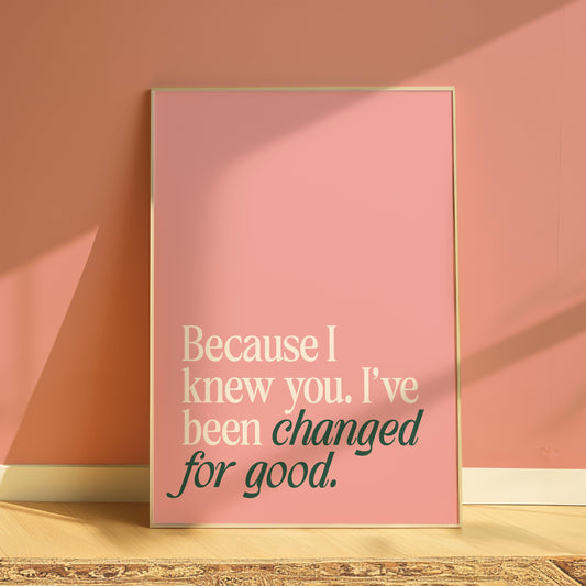 Wicked | Because I Knew You I've Been Changed for Good Print