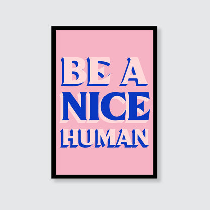 Be A Nice Human Print