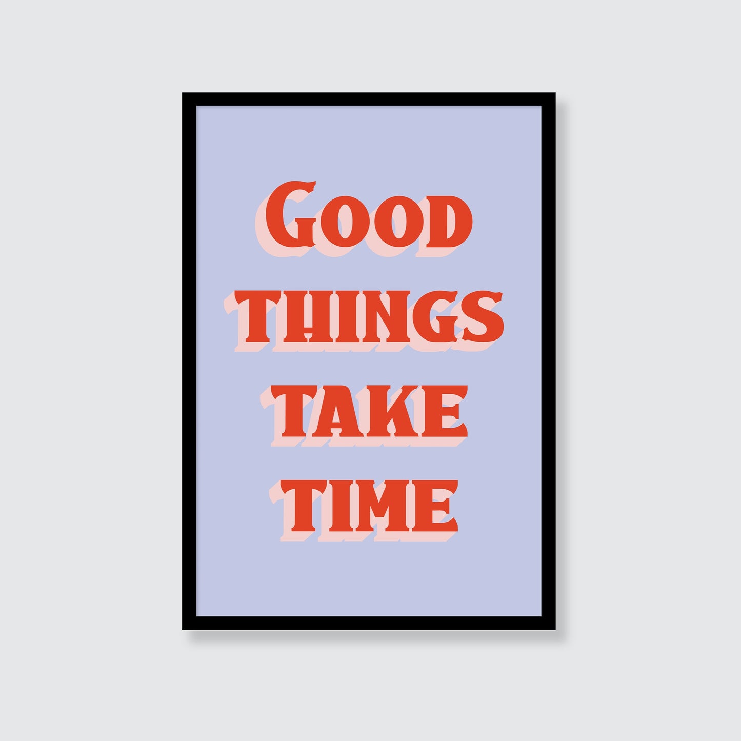 Good Things Take Time Print