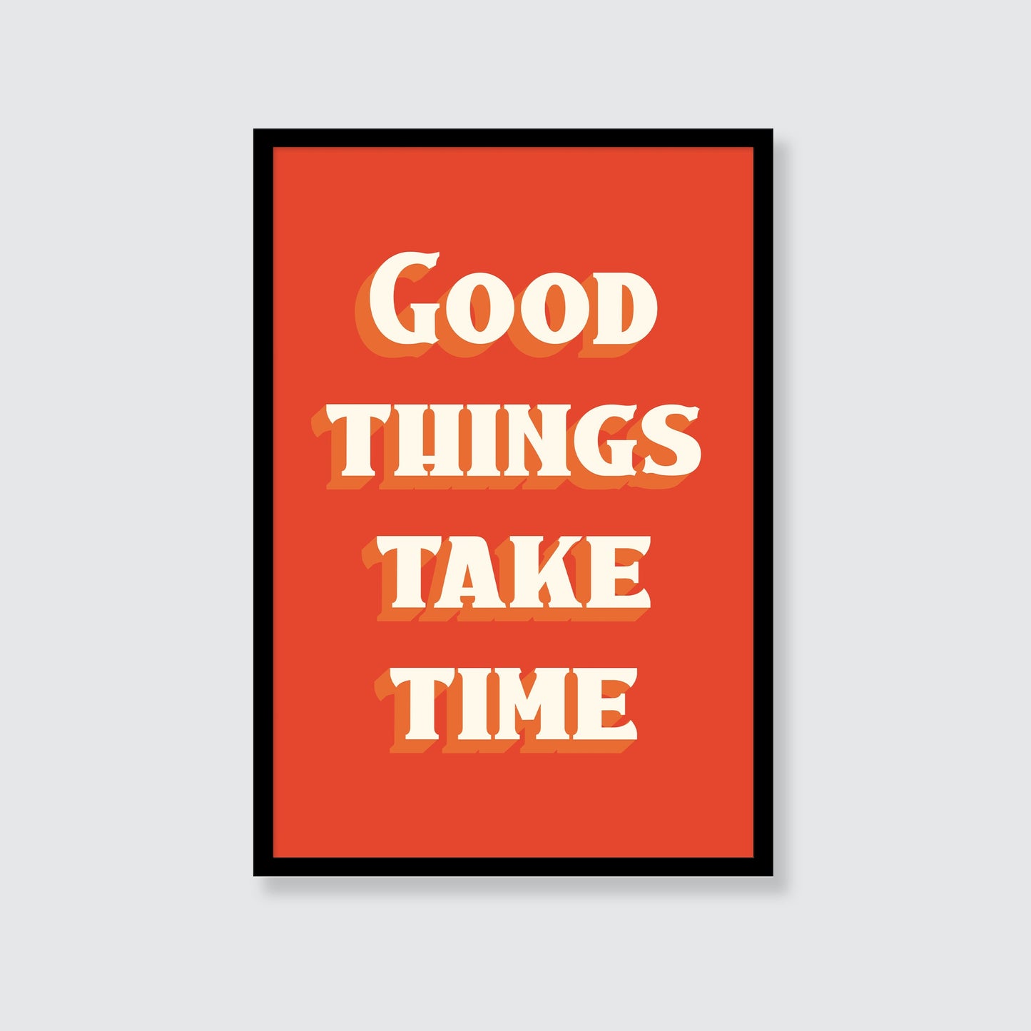 Good Things Take Time Print