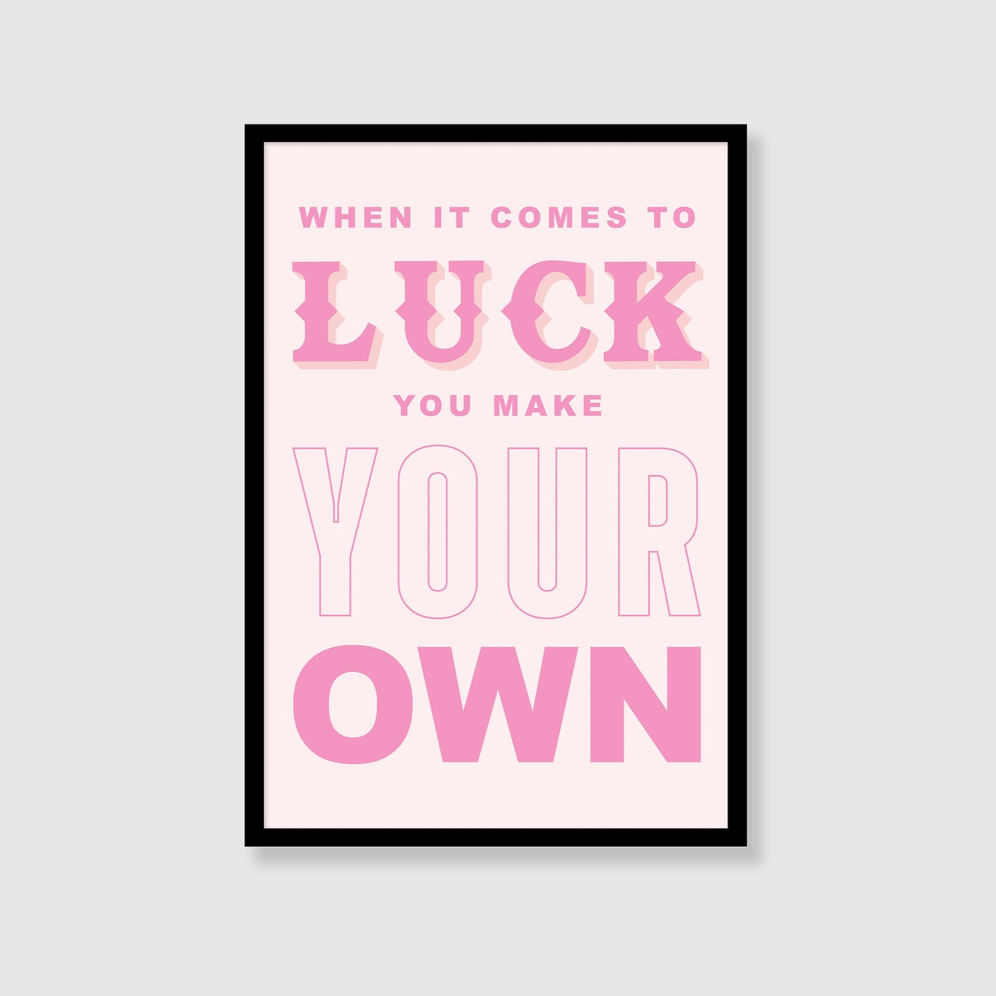 When It Comes To Luck You Make Your Own Print