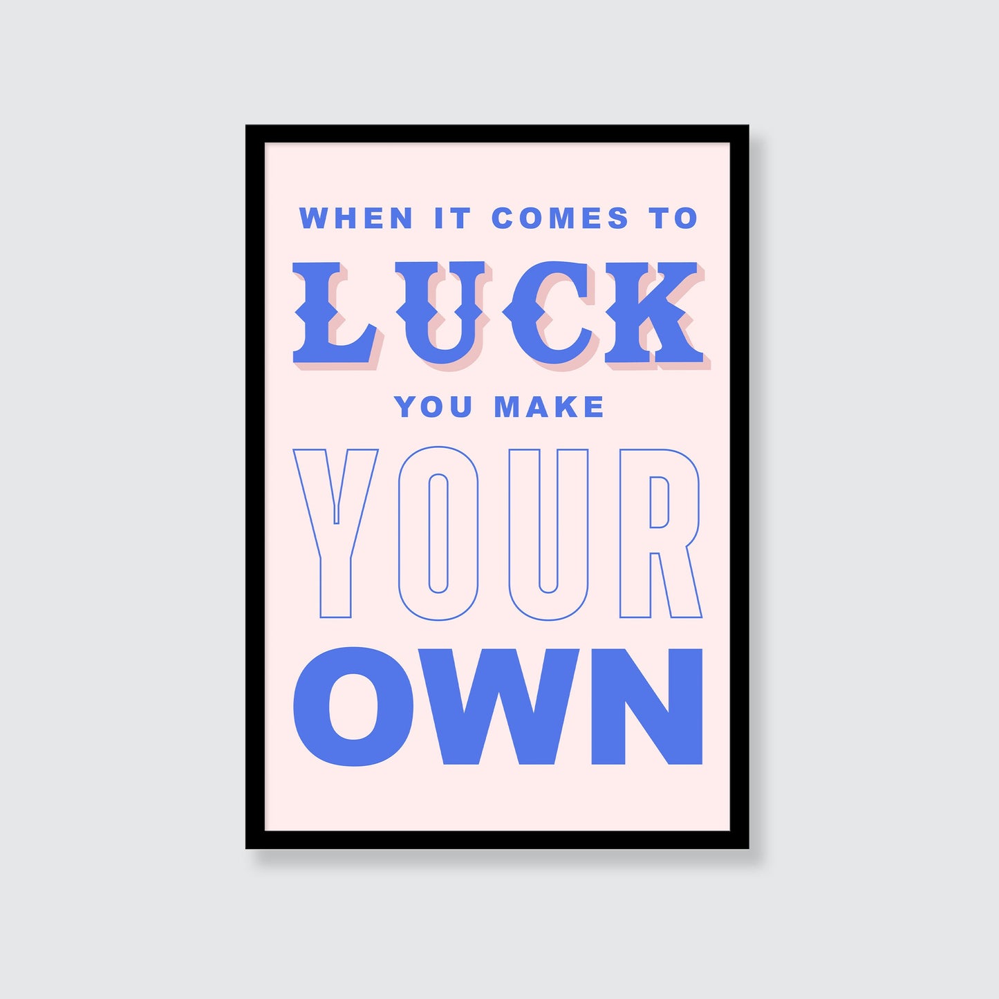 When It Comes To Luck You Make Your Own Print