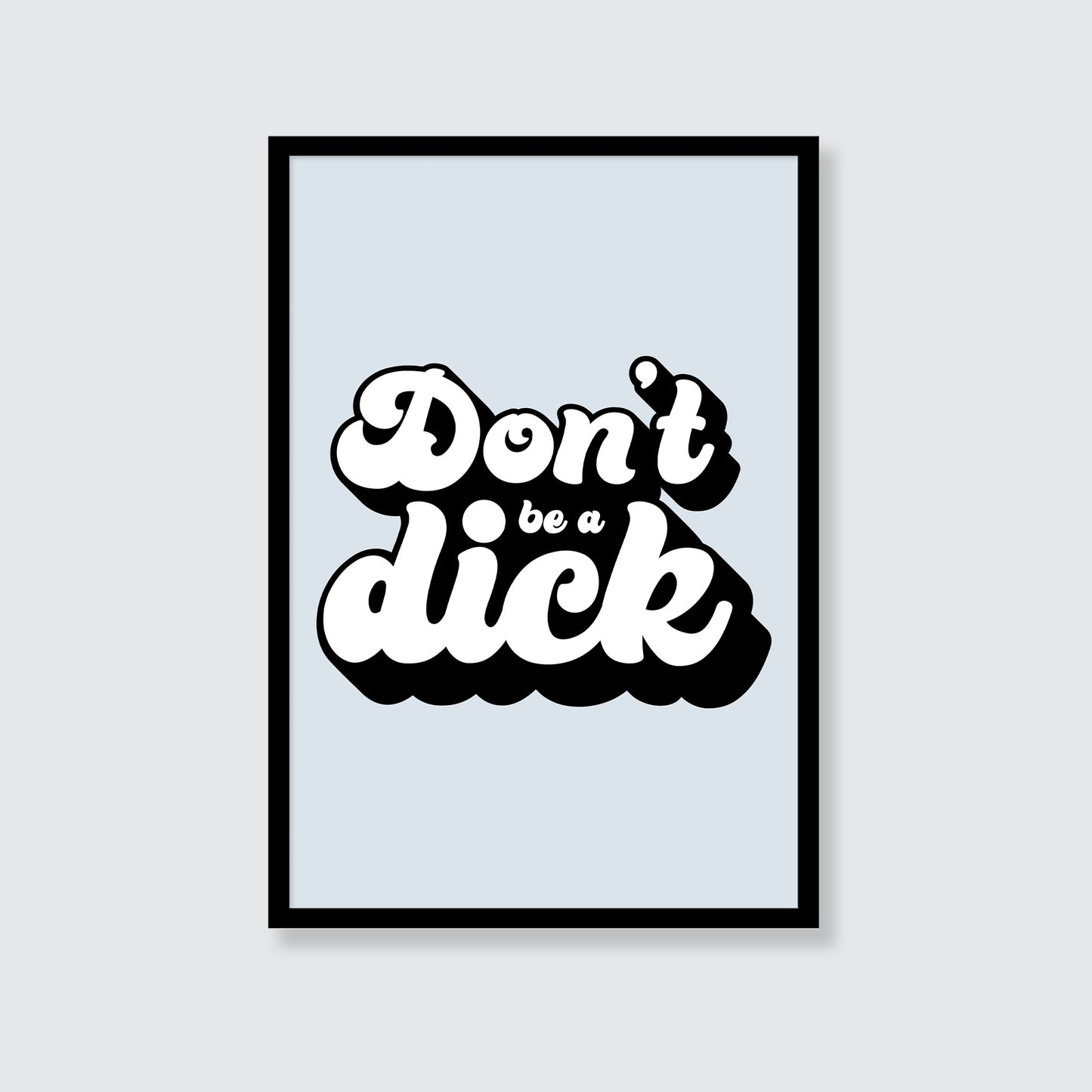 Don't Be A Dick Print