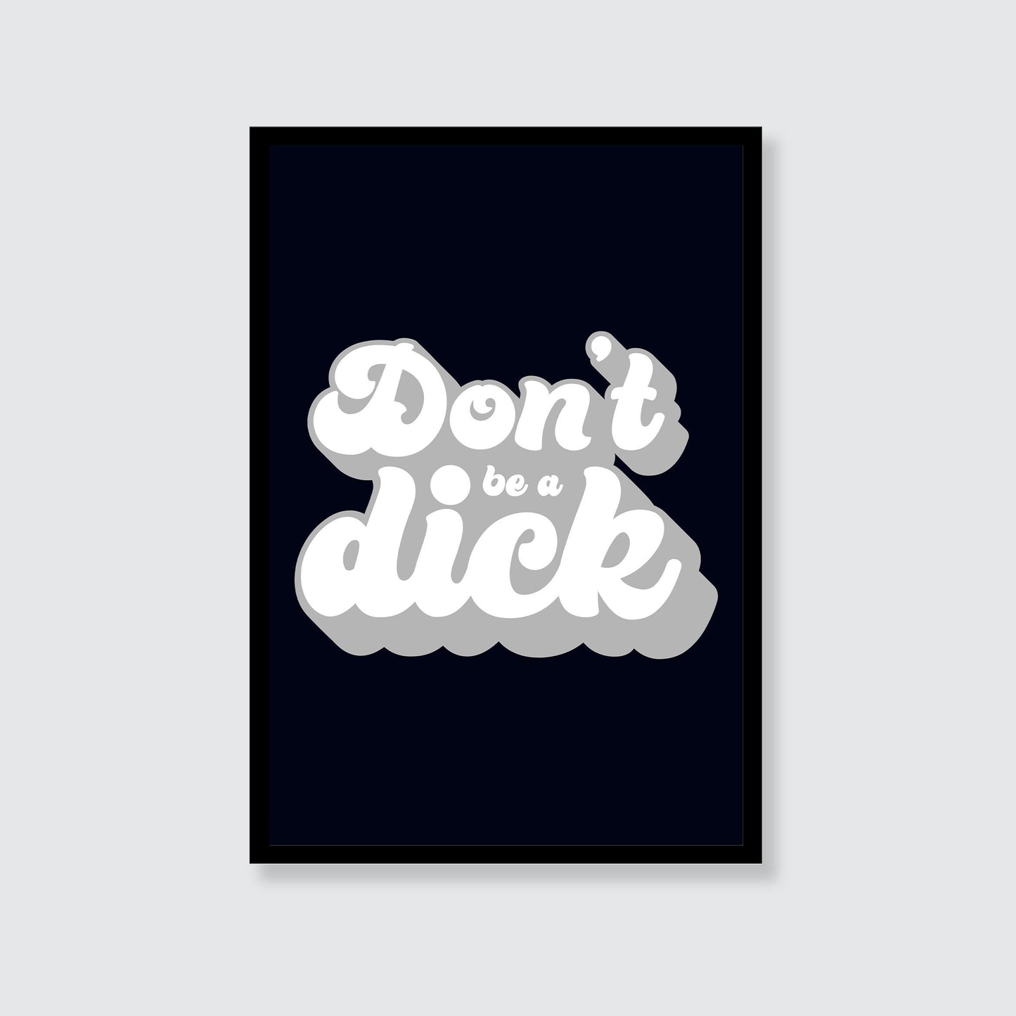 Don't Be A Dick Print