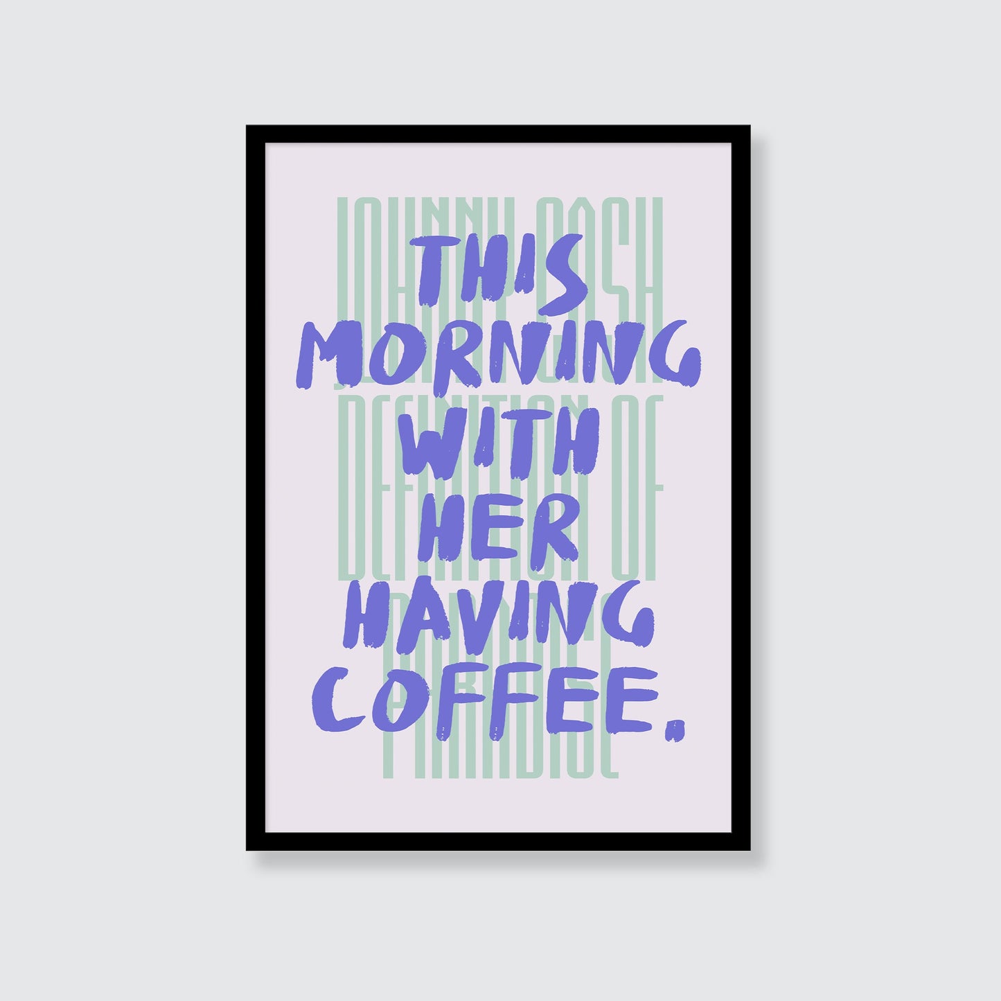 Johnny Cash | This Morning With Her Having Coffee Print