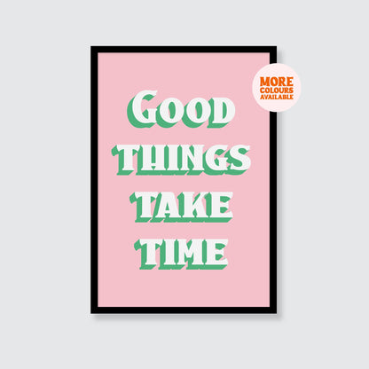 Good Things Take Time Print