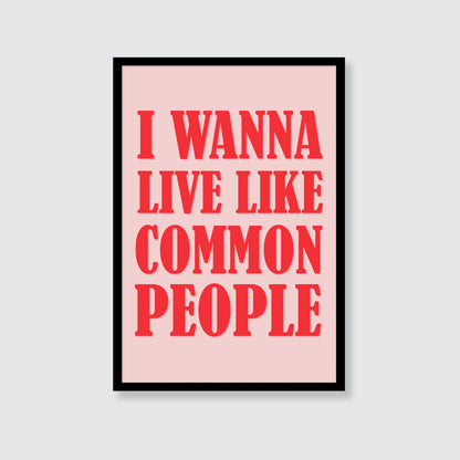 Pulp | I Wanna Live Like Common People Print