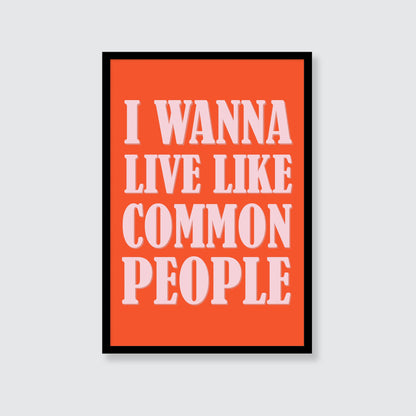 Pulp | I Wanna Live Like Common People Print