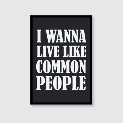 Pulp | I Wanna Live Like Common People Print